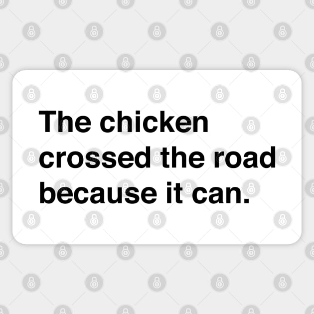 The Chicken Crossed The Road Because It Can (Black Text) Sticker by inotyler